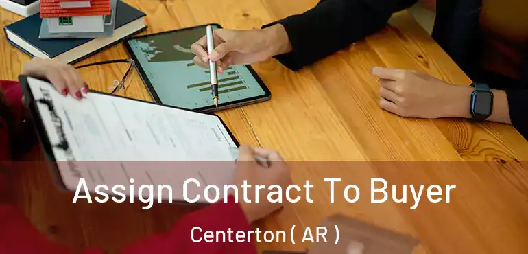  Assign Contract To Buyer Centerton ( AR )