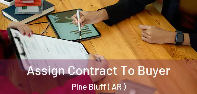  Assign Contract To Buyer Pine Bluff ( AR )