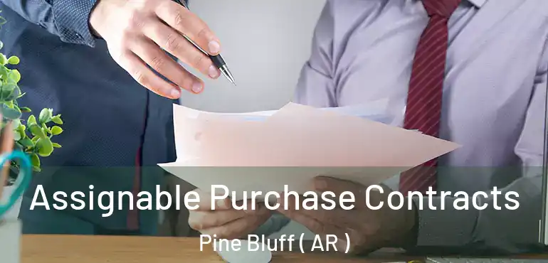  Assignable Purchase Contracts Pine Bluff ( AR )