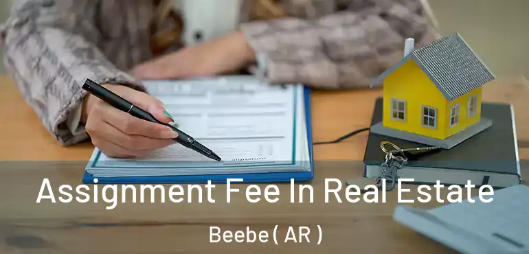  Assignment Fee In Real Estate Beebe ( AR )