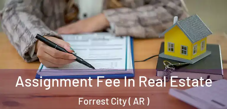 Assignment Fee In Real Estate Forrest City ( AR )
