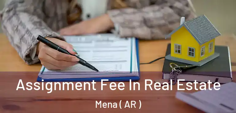  Assignment Fee In Real Estate Mena ( AR )