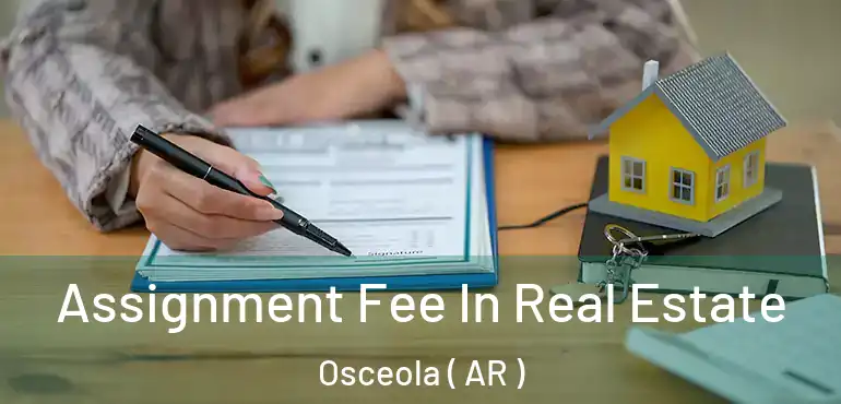  Assignment Fee In Real Estate Osceola ( AR )