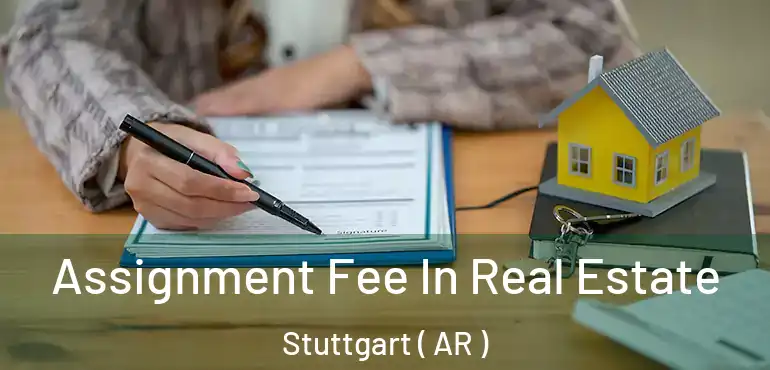  Assignment Fee In Real Estate Stuttgart ( AR )