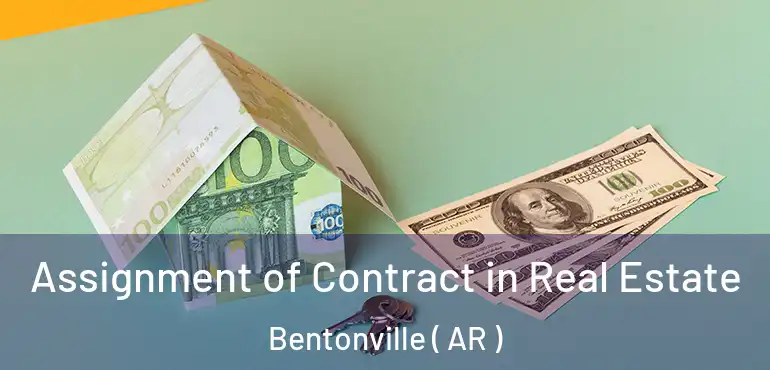  Assignment of Contract in Real Estate Bentonville ( AR )