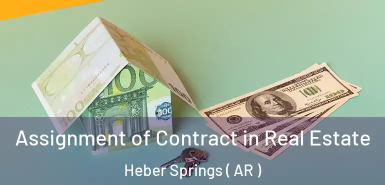  Assignment of Contract in Real Estate Heber Springs ( AR )