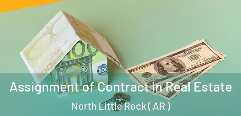  Assignment of Contract in Real Estate North Little Rock ( AR )
