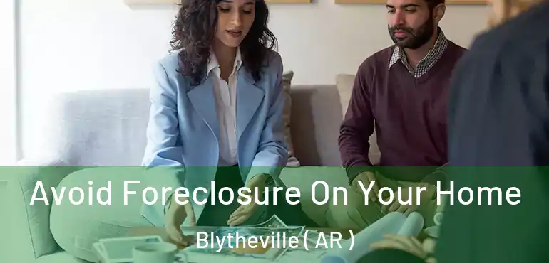  Avoid Foreclosure On Your Home Blytheville ( AR )