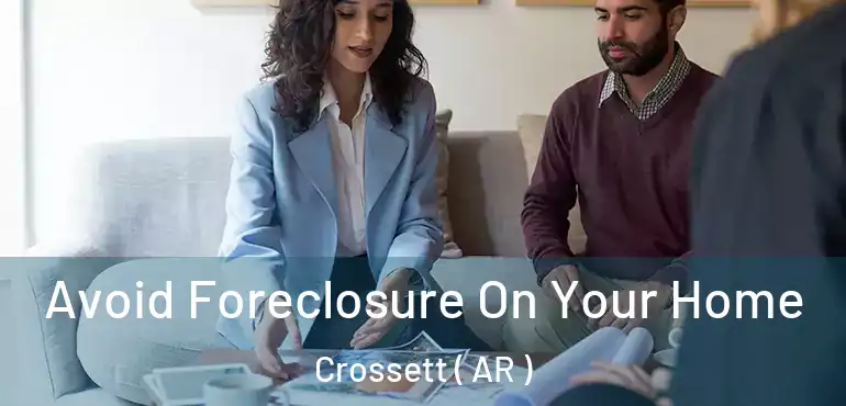  Avoid Foreclosure On Your Home Crossett ( AR )