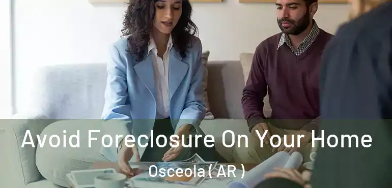  Avoid Foreclosure On Your Home Osceola ( AR )
