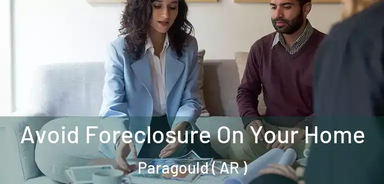  Avoid Foreclosure On Your Home Paragould ( AR )