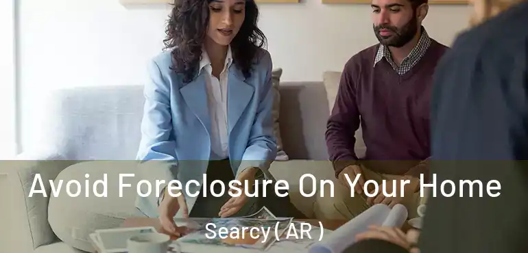  Avoid Foreclosure On Your Home Searcy ( AR )