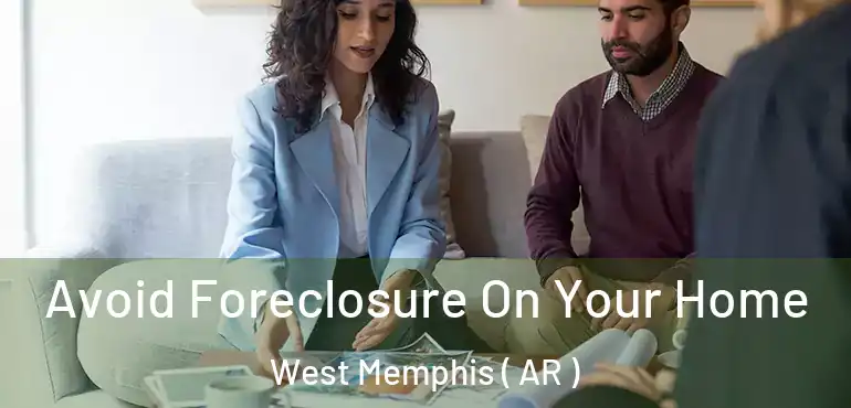  Avoid Foreclosure On Your Home West Memphis ( AR )