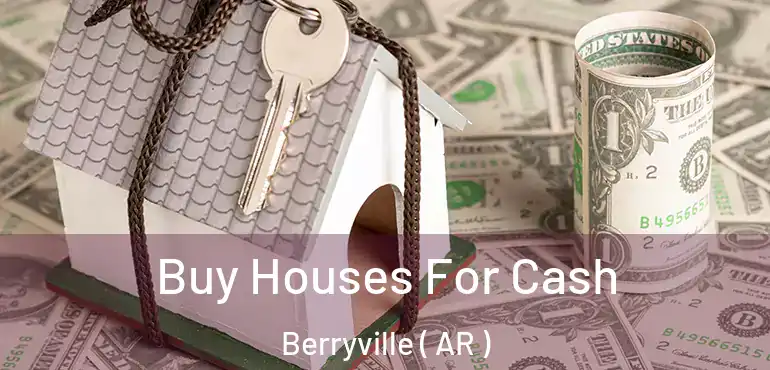  Buy Houses For Cash Berryville ( AR )