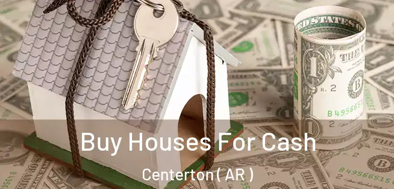  Buy Houses For Cash Centerton ( AR )