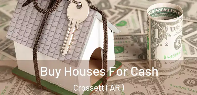  Buy Houses For Cash Crossett ( AR )