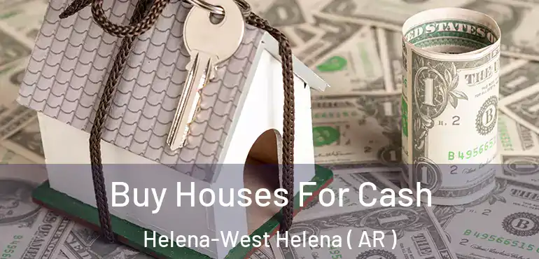  Buy Houses For Cash Helena-West Helena ( AR )