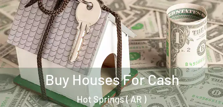  Buy Houses For Cash Hot Springs ( AR )