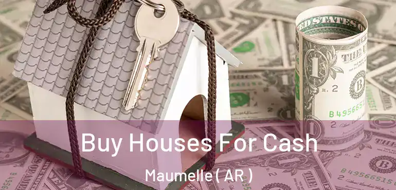  Buy Houses For Cash Maumelle ( AR )