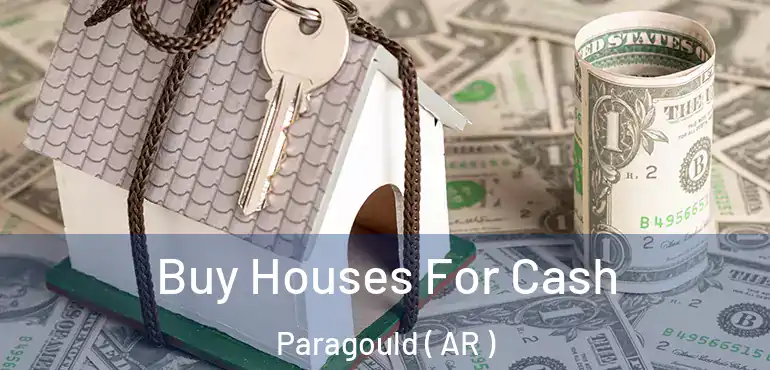  Buy Houses For Cash Paragould ( AR )