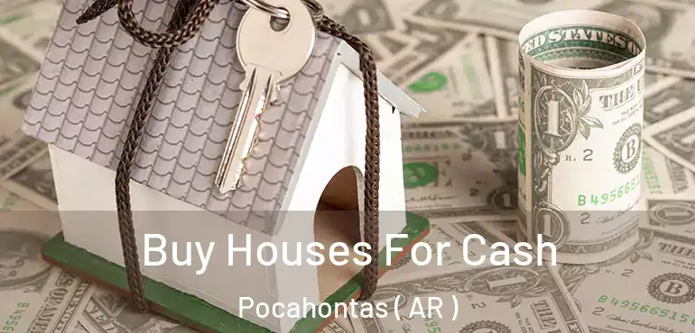  Buy Houses For Cash Pocahontas ( AR )