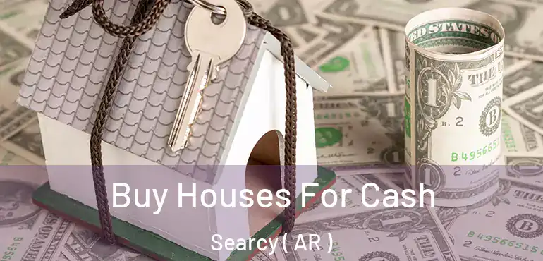  Buy Houses For Cash Searcy ( AR )