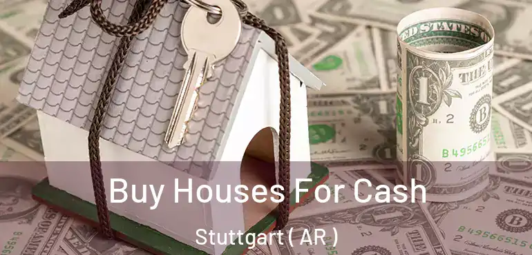  Buy Houses For Cash Stuttgart ( AR )