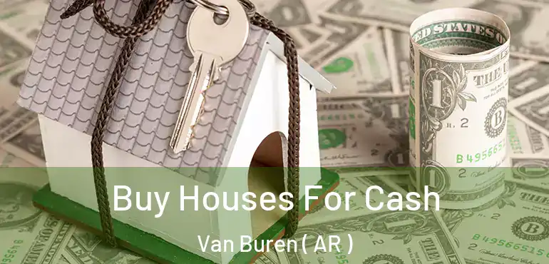  Buy Houses For Cash Van Buren ( AR )