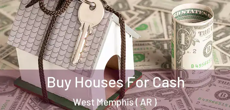  Buy Houses For Cash West Memphis ( AR )