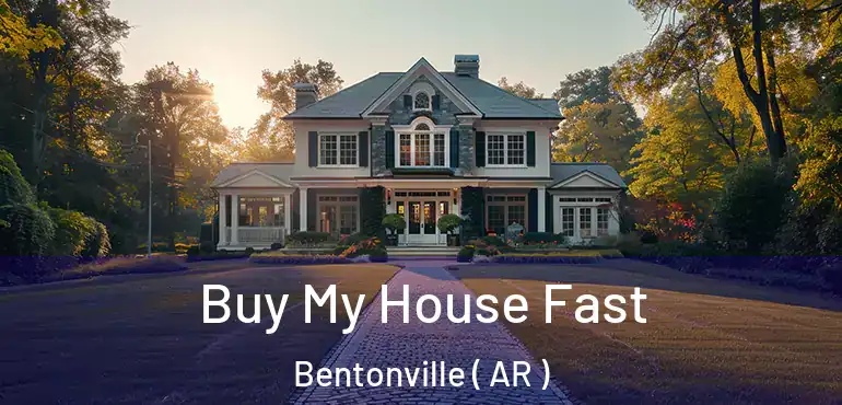  Buy My House Fast Bentonville ( AR )
