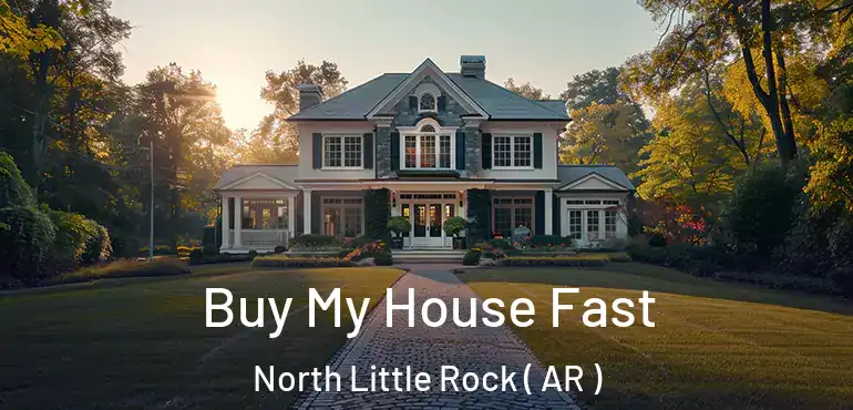  Buy My House Fast North Little Rock ( AR )