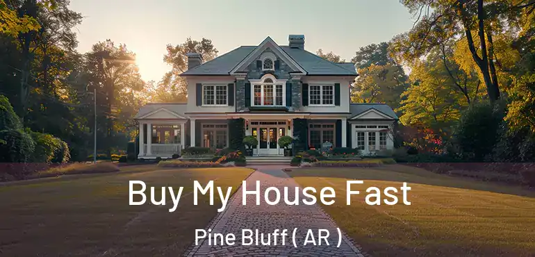  Buy My House Fast Pine Bluff ( AR )