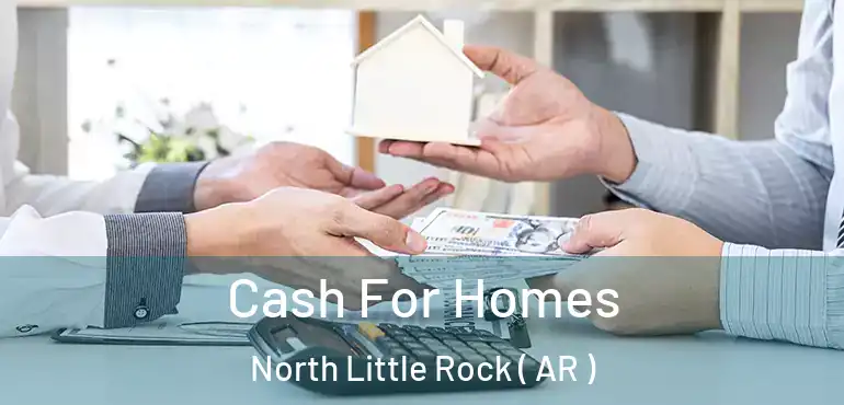  Cash For Homes North Little Rock ( AR )