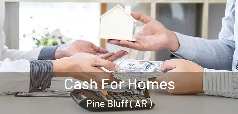  Cash For Homes Pine Bluff ( AR )