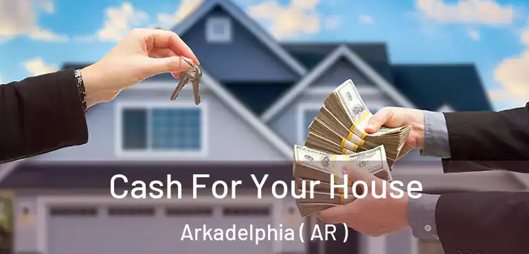  Cash For Your House Arkadelphia ( AR )