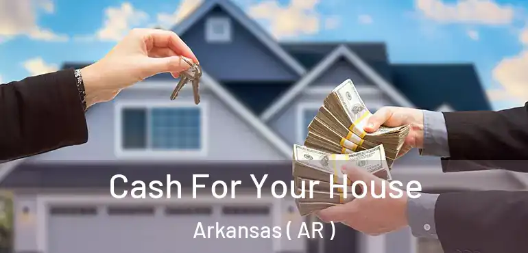  Cash For Your House Arkansas ( AR )
