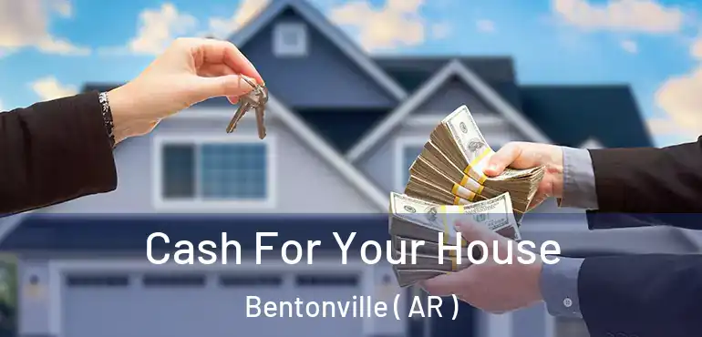  Cash For Your House Bentonville ( AR )