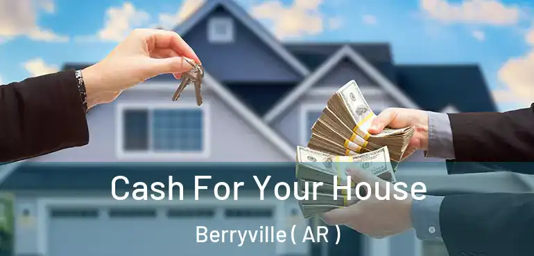  Cash For Your House Berryville ( AR )