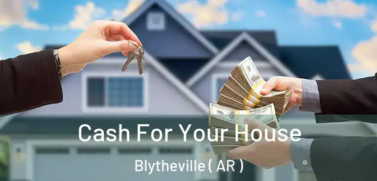  Cash For Your House Blytheville ( AR )