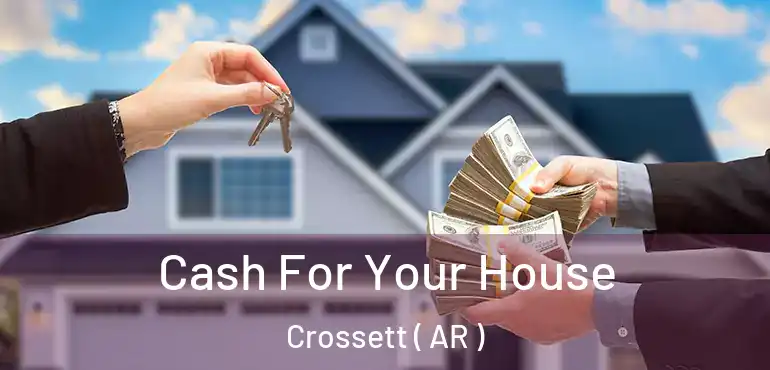  Cash For Your House Crossett ( AR )