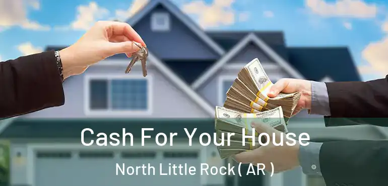  Cash For Your House North Little Rock ( AR )