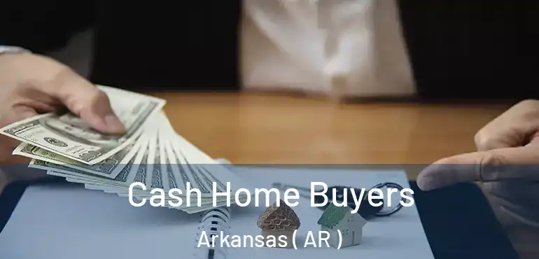  Cash Home Buyers Arkansas ( AR )