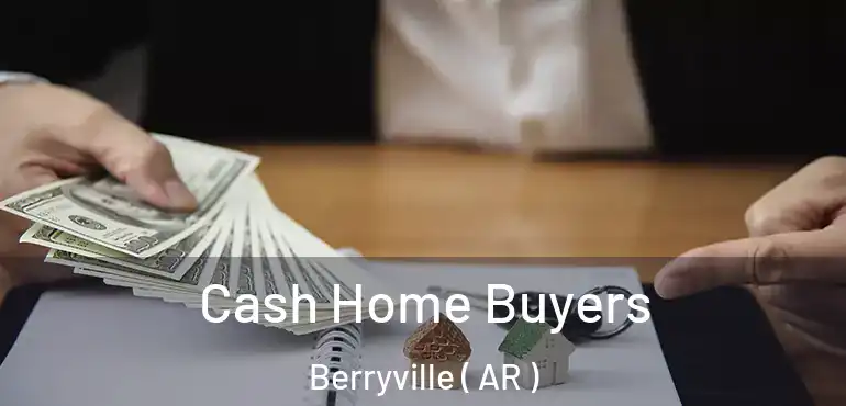  Cash Home Buyers Berryville ( AR )
