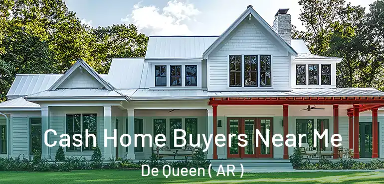  Cash Home Buyers Near Me De Queen ( AR )