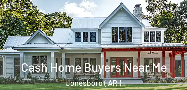  Cash Home Buyers Near Me Jonesboro ( AR )