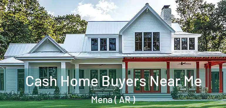  Cash Home Buyers Near Me Mena ( AR )