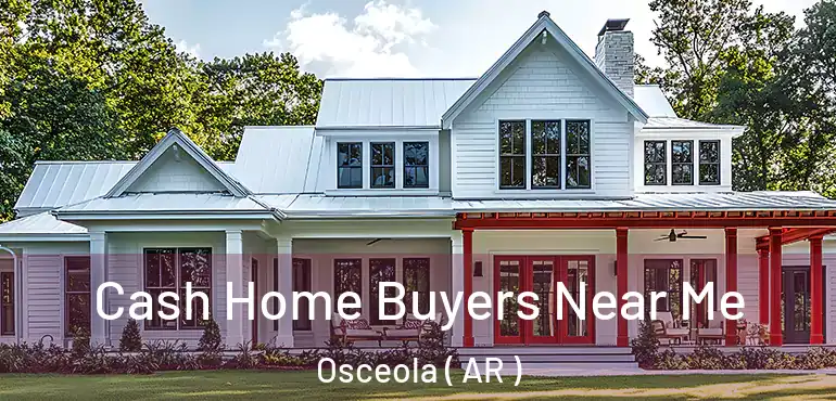  Cash Home Buyers Near Me Osceola ( AR )