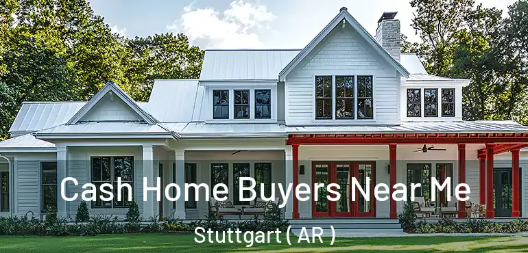  Cash Home Buyers Near Me Stuttgart ( AR )