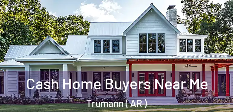  Cash Home Buyers Near Me Trumann ( AR )