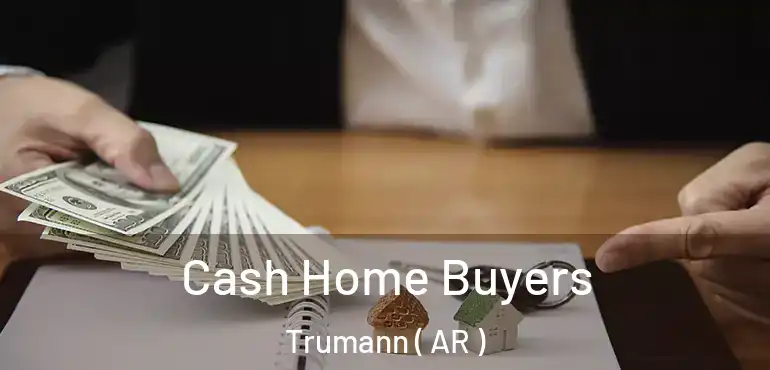  Cash Home Buyers Trumann ( AR )